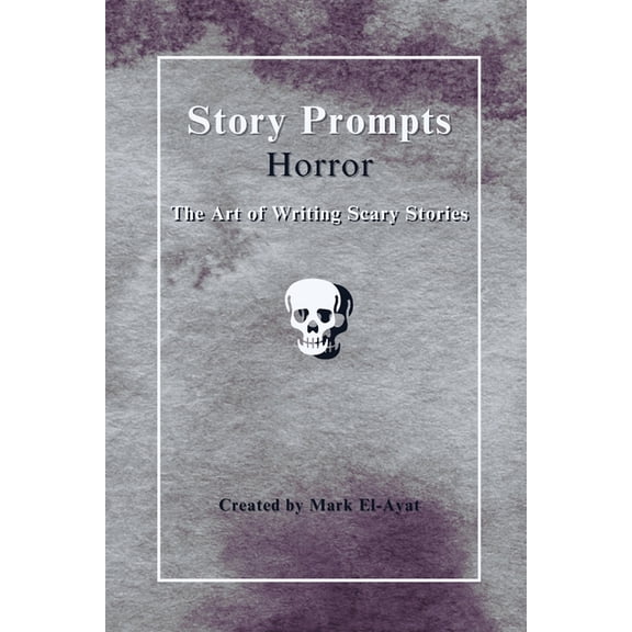 Story Prompts Horror: The Art of Writing Scary Stories, (Paperback)