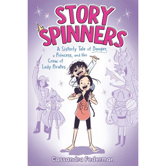 Story Spinners: A Sisterly Tale of Danger, a Princess, and Her Crew of Lady Pirates, (Hardcover)