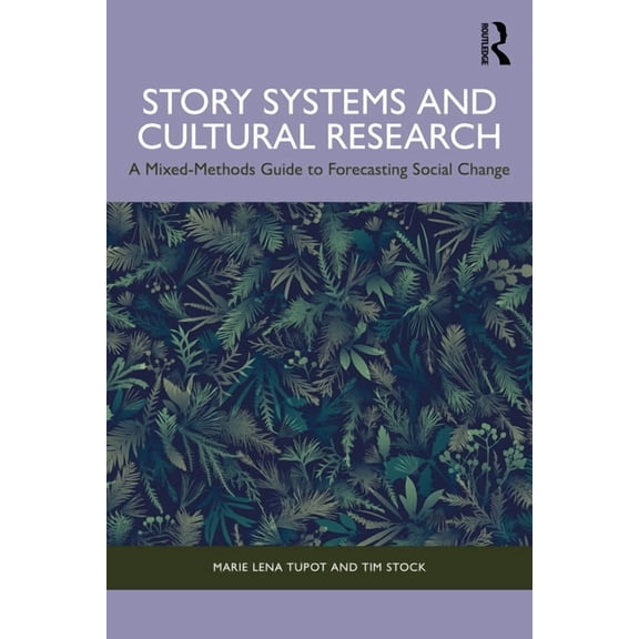 Story Systems and Cultural Research: A Mixed-Methods Guide to Forecasting Social Change, (Paperback)