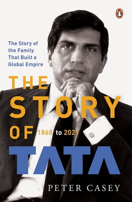 The Story of Tata: 1868 to 2021 an Authorized Account of the Tata Family and Their Companies with Exclusive Interviews w, (Hardcover)