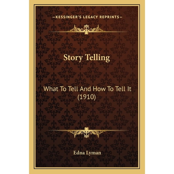 Story Telling : What To Tell And How To Tell It (1910) (Paperback)