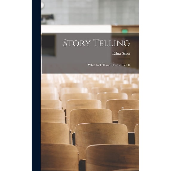 Story Telling: What to Tell and How to Tell It, (Hardcover)