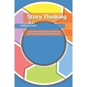 Story Thinking Transforming Organizations for the Fourth Industrial Revolution, Paperback