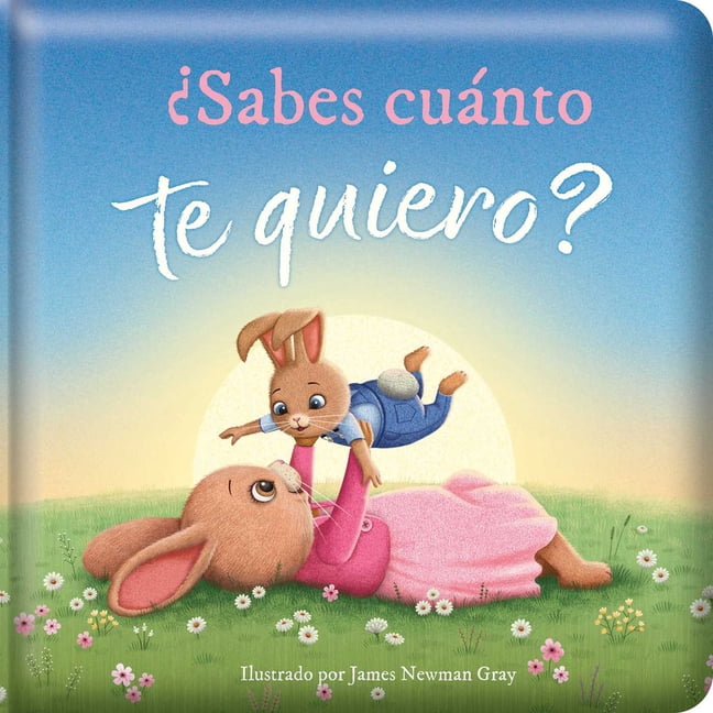 Story Time Â¿Sabes CuÃ¡nto Te Quiero? (Do You Know How Much I Love You?): Spanish Edition Padded Hardcover Board Book, (Board Book)