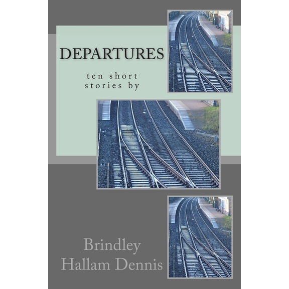 Story Times: Departures, ten short stories by Brindley Hallam Dennis (Series #1) (Paperback)