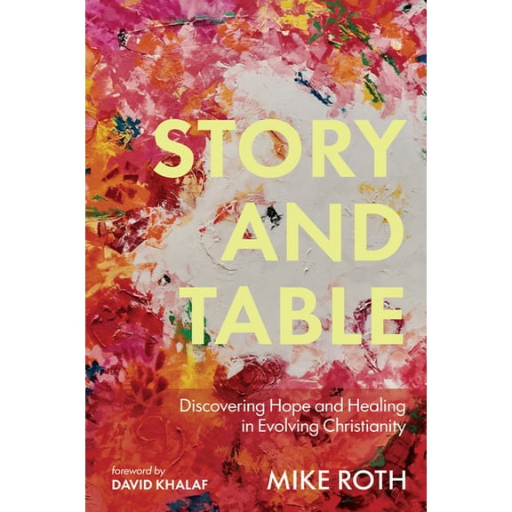 Story and Table: Discovering Hope and Healing in Evolving Christianity, (Paperback)