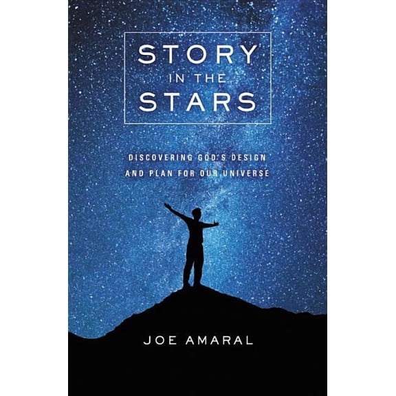 Story in the Stars: Discovering God's Design and Plan for Our Universe, (Paperback)