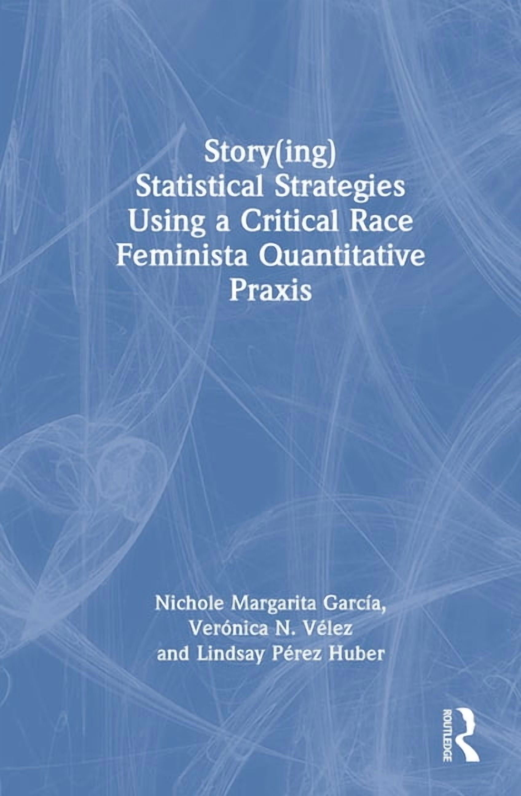 Story(ing) Statistical Strategies Using a Critical Race Feminista Quantitative PRAXIS, (Hardcover)
