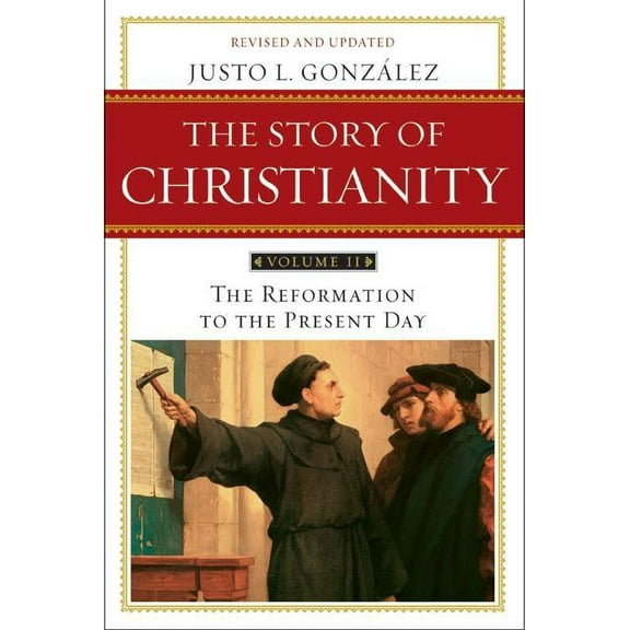 Story of Christianity The Story of Christianity: Volume 2: The Reformation to the Present Day, Book 2, (Paperback)