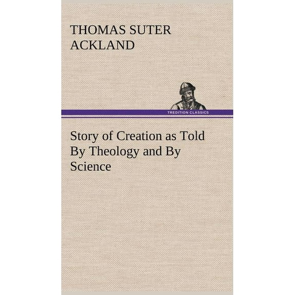 Story of Creation as Told By Theology and By Science (Hardcover)