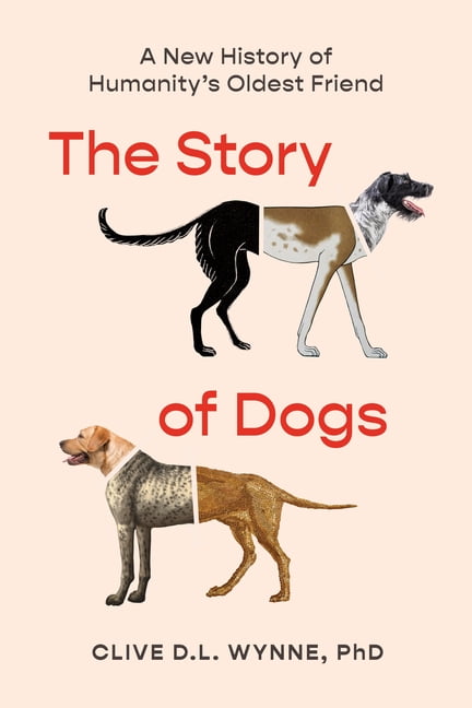 The Story of Dogs: A New History of Humanity's Oldest Friend, (Hardcover)