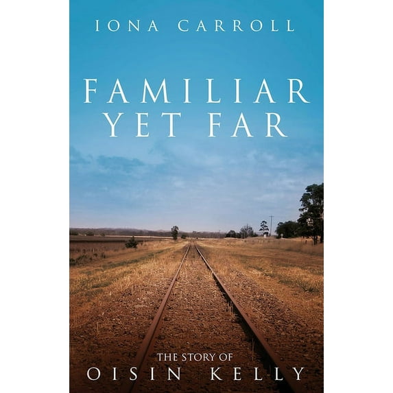 Story of Oisin Kelly Familiar Yet Far: The Story of Oisin Kelly, Book 2, (Paperback)