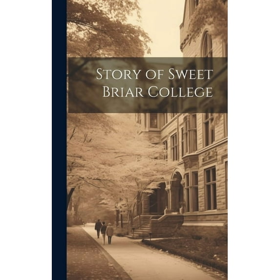 Story of Sweet Briar College, (Hardcover)