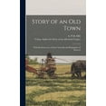 thumbnail image 1 of Story of an Old Town: With Reminiscences of Early Nebraska and Biographies of Pioneers (Hardcover), 1 of 1