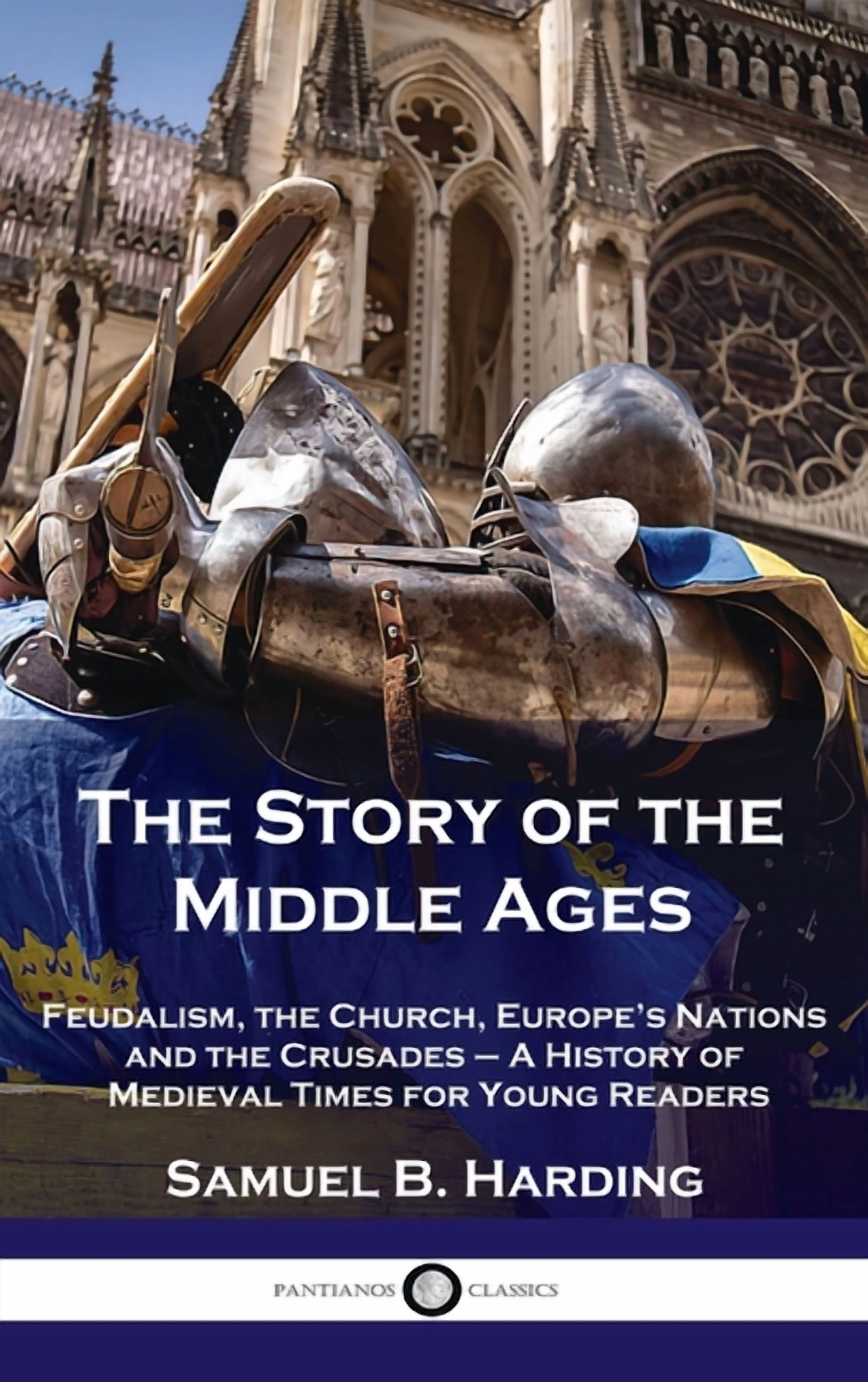 Story of the Middle Ages: Feudalism, the Church, Europe's Nations and ...