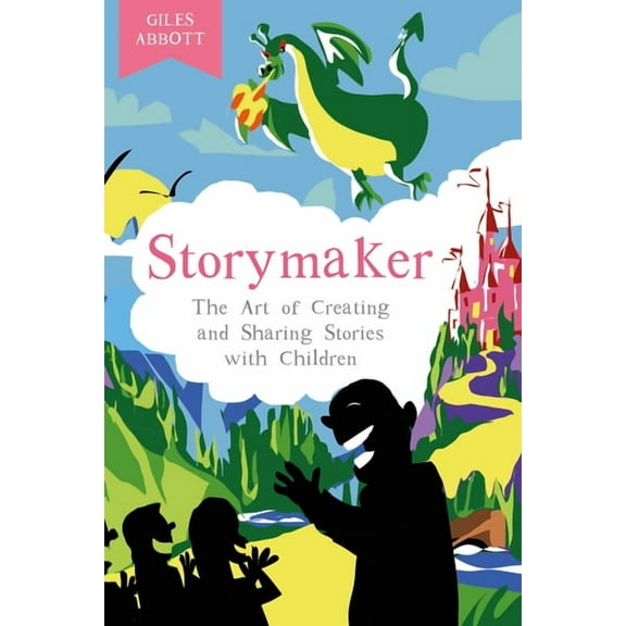 Storymaker: The Art of Creating and Sharing Stories with Children, (Paperback)