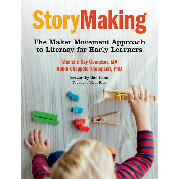 Storymaking: The Maker Movement Approach to Literacy for Early Learners (Paperback)
