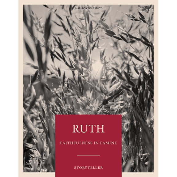 Storyteller: Ruth - Storyteller - Bible Study Book - Original : Faithfulness in Famine (Paperback)