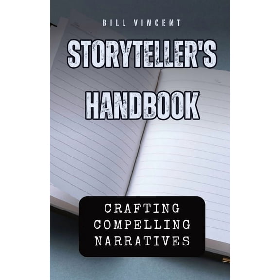 Storyteller's Handbook: Crafting Compelling Narratives, (Paperback)