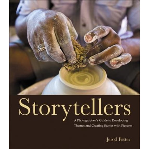 Storytellers: A Photographer's Guide to Developing Themes and Creating Stories with Pictures (Paperback) by Jerod Foster