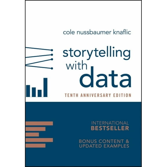 Storytelling with Data: A Data Visualization Guide for Business Professionals, 10th Anniversary Edition, (Hardcover)