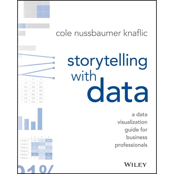 Storytelling with Data: A Data Visualization Guide for Business Professionals (Spiral Bound)