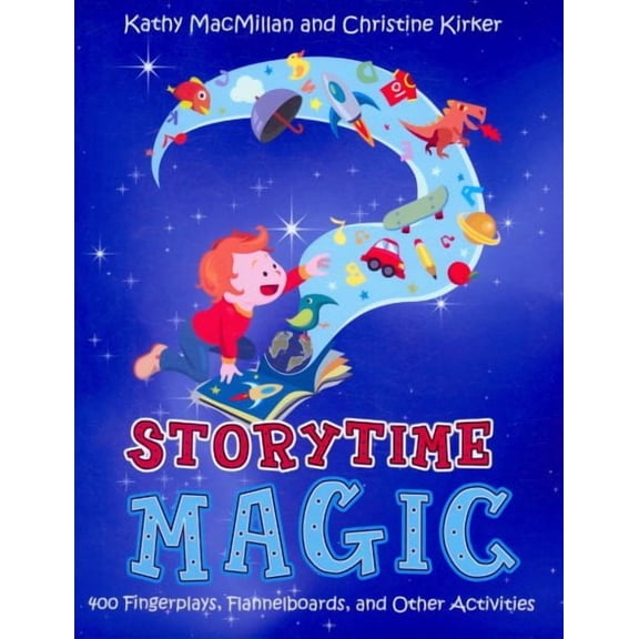 Storytime Magic: 400 Fingerplays, Flannelboards, And Other Activities
