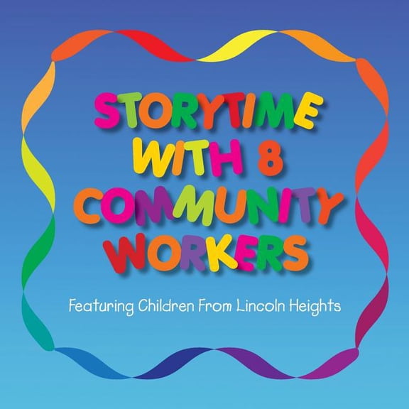 Storytime With 8 Community Workers: Featuring Children from Lincoln Heights, (Paperback)