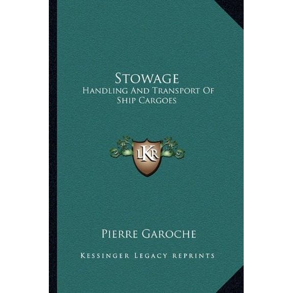 Stowage: Handling And Transport Of Ship Cargoes Paperback 1163814776 9781163814772 Pierre Garoche