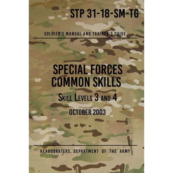 Stp 31-18-SM-Tg Special Forces Common Skills - Skill Levels 3 and 4: Soldier's Manual and Trainer's Guide (Paperback)