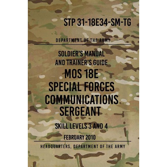 Stp 31-18e34-sm-tg Mos 18e Special Forces Communications Sergeant : Skill Levels 3 and 4 - February 2010