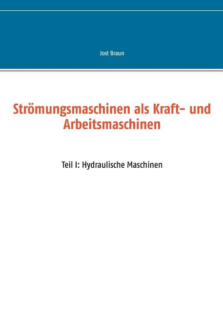 Element Zur Kraftübertragung In Maschinen Strömungsmaschinen als Kraft- und Arbeitsmaschinen : Teil I