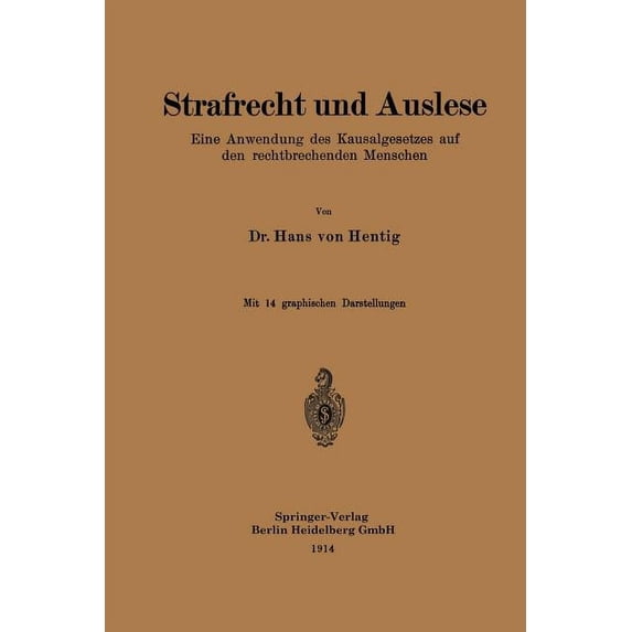Strafrecht Und Auslese: Eine Anwendung Des Kausalgesetzes Auf Den Rechtbrechenden Menschen, (Paperback)