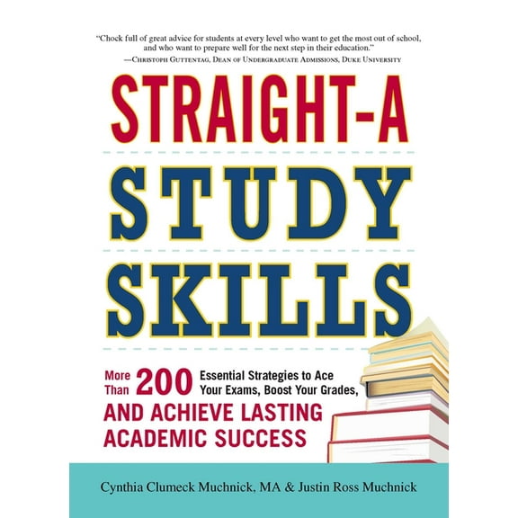 Straight-A Study Skills : More Than 200 Essential Strategies to Ace Your Exams, Boost Your Grades, and Achieve Lasting Academic Success (Paperback)