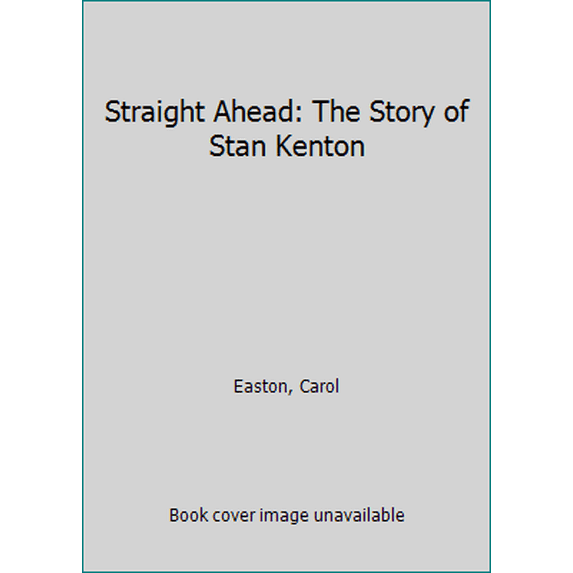 Pre-Owned Straight Ahead: The Story of Stan Kenton (Paperback) 0306801523 9780306801525