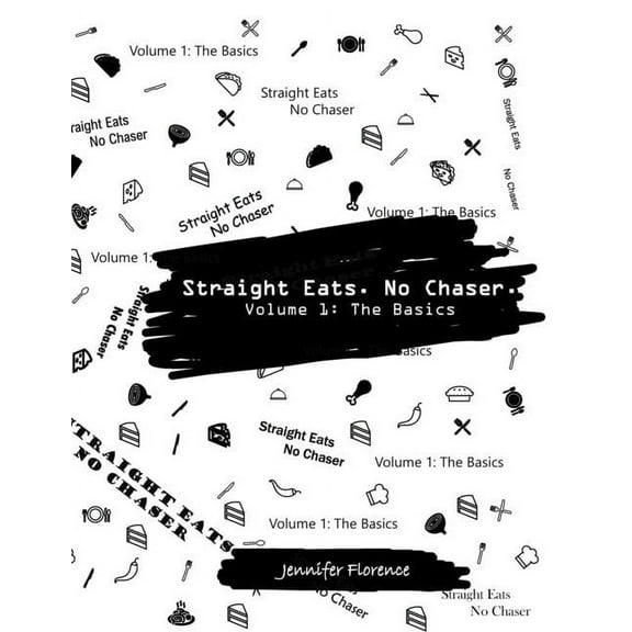 Straight Eats. No Chaser.: Straight Eats. No Chaser. Volume 1 : The Basics (Paperback)