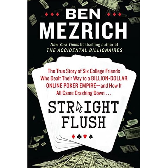 Pre-Owned Straight Flush: The True Story of Six College Friends Who Dealt Their Way to a Billion-Dollar Online Poker Empire--and How It All Came Crashing Down ... (Hardcover) 0062240099 9780062240095