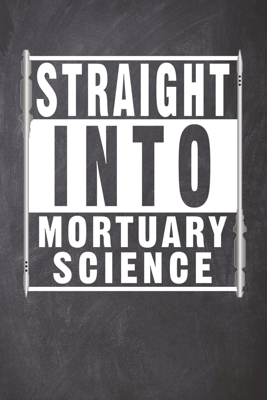 Straight Into Mortuary Science Blank Lined Journal for a Future