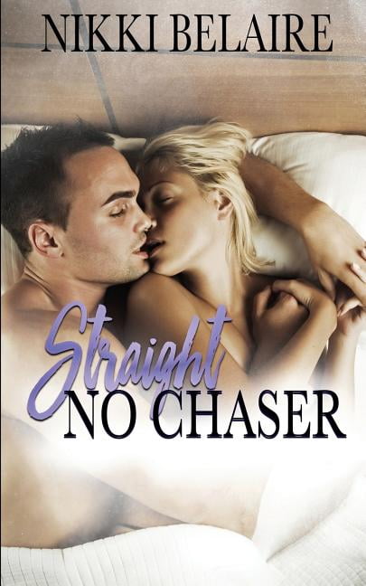 Straight, No Chaser: A Mafia Alpha Bad Boy Romance (Paperback) by Nikki Belaire