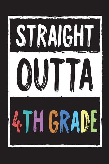 Straight Outta 4th Grade: Funny Last Day Of School Gift Notebook For Fourth Graders (Paperback)
