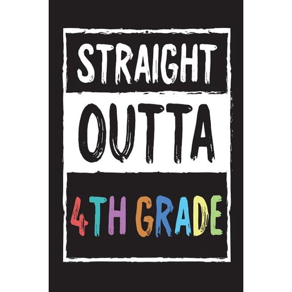 Straight Outta 4th Grade: Funny Last Day Of School Gift Notebook For Fourth Graders (Paperback)