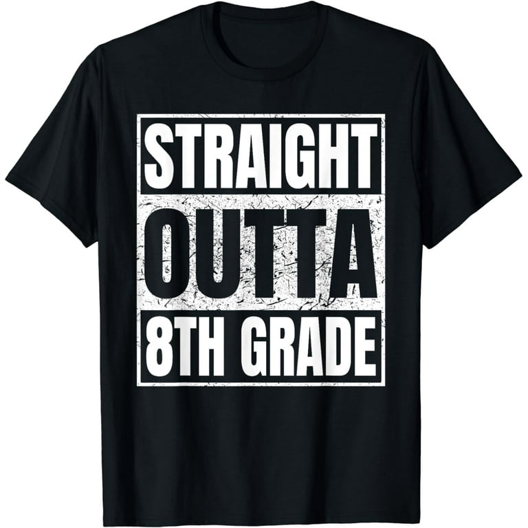 Straight Outta 8th Grade T-Shirt Eighth Grade Gift Shirt Straight Outta 8th Grade T-Shirt Eighth Grade Gift Shirt
