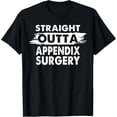 thumbnail image 1 of Straight Outta Appendix Surgery Recovery Get Well Gift T-Shirt mens t shirt，black，women，funny，misfits，men，journey, 1 of 4