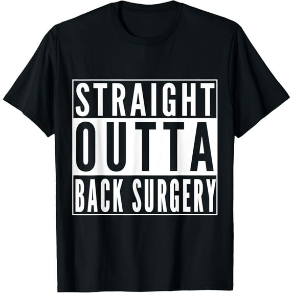 Straight Outta Back Surgery Get Well Recovery Gift Humor T-Shirt men and women can wear, black, white, gifts