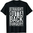 thumbnail image 1 of Straight Outta Back Surgery T-Shirt Funny Get Well Gag Gift, 1 of 3