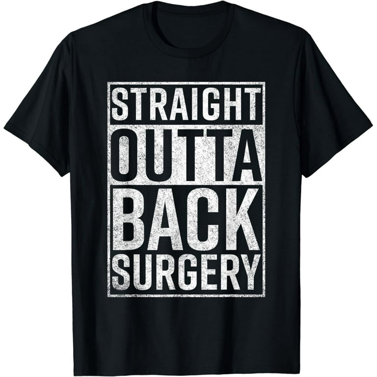 Straight Outta Back Surgery T-Shirt Funny Get Well Gag Gift Straight Outta Back Surgery T-Shirt Funny Get Well Gag Gift