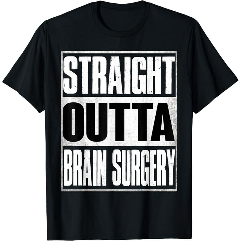 Straight Outta Brain Surgery T-Shirt Hospital Recovery Gift Straight Outta Brain Surgery T-Shirt Hospital Recovery Gift