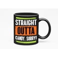 thumbnail image 1 of Straight Outta Candy, Sorry, Black 11oz Ceramic Mug, 1 of 5