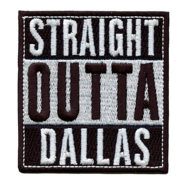 Straight Outta Dallas Embroidered Iron On Patch