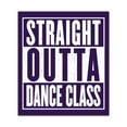 thumbnail image 1 of Straight Outta Dance Class Dancer - 8" Vinyl Sticker - For Car Laptop I-Pad - Waterproof Decal, 1 of 1